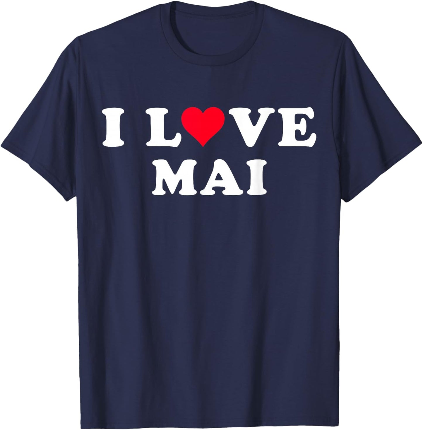I Love Mai Matching Girlfriend & Boyfriend Mai Name T-Shirt - T-Shirt | Navy