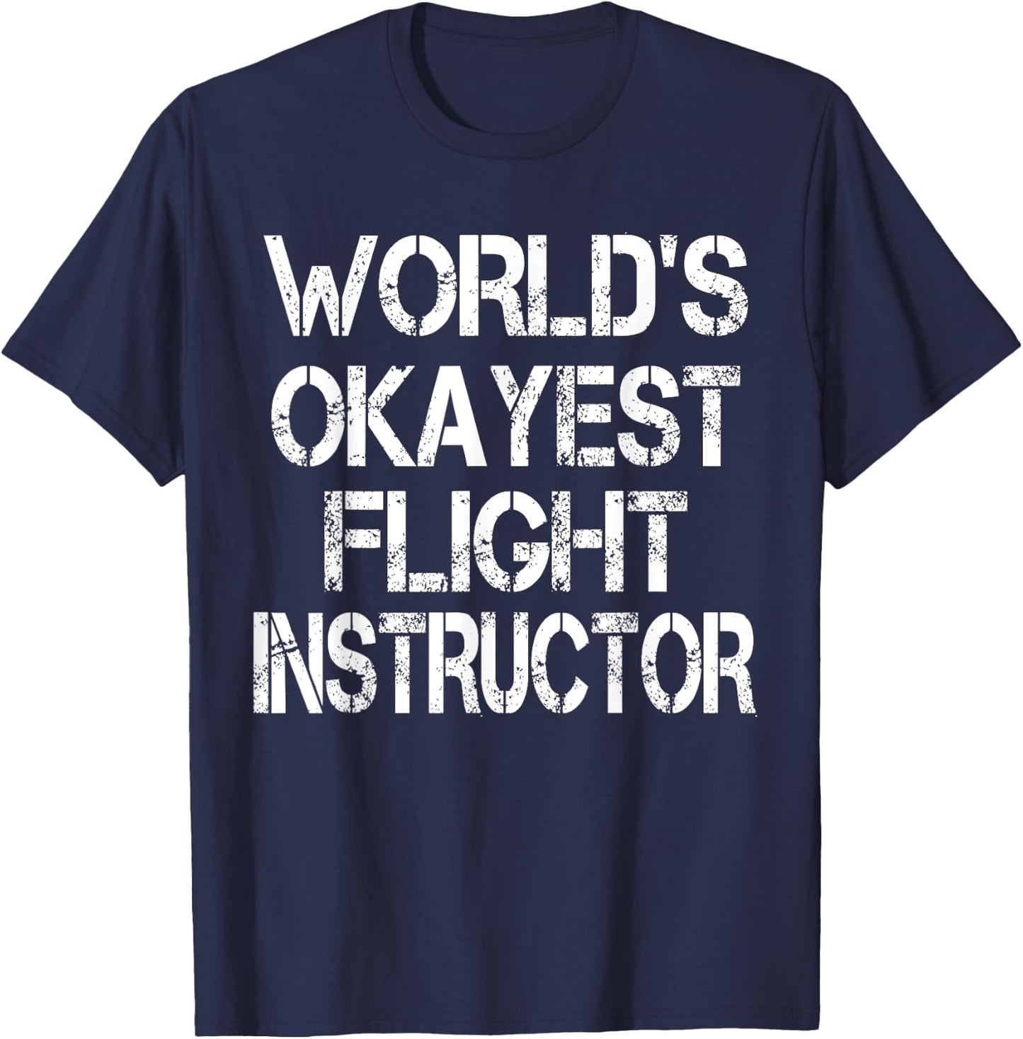 World's Okayest Flight Instructor Funny Sarcastic Pilot T-Shirt - T-Shirt | Navy