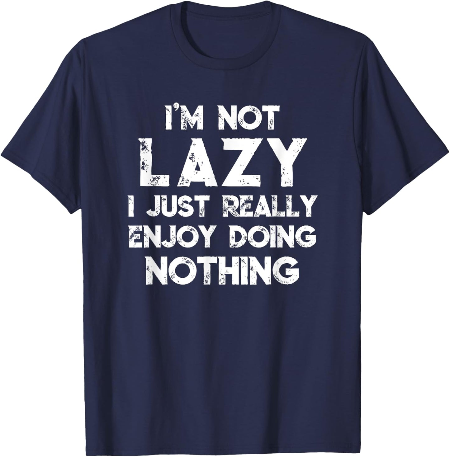 I'm Not Lazy I Just Really Enjoy Doing Nothing Funny Saying T-Shirt - T-Shirt | Navy