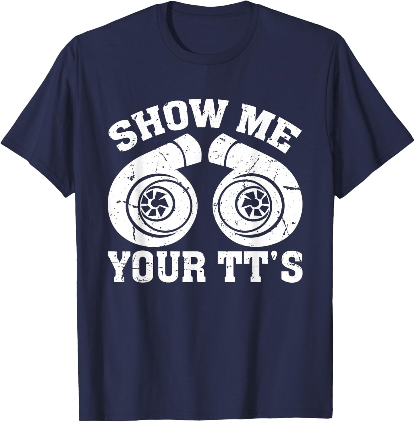 Funny Show Me Your Tt's Twin Turbo Car Racing T-Shirt - T-Shirt | Navy