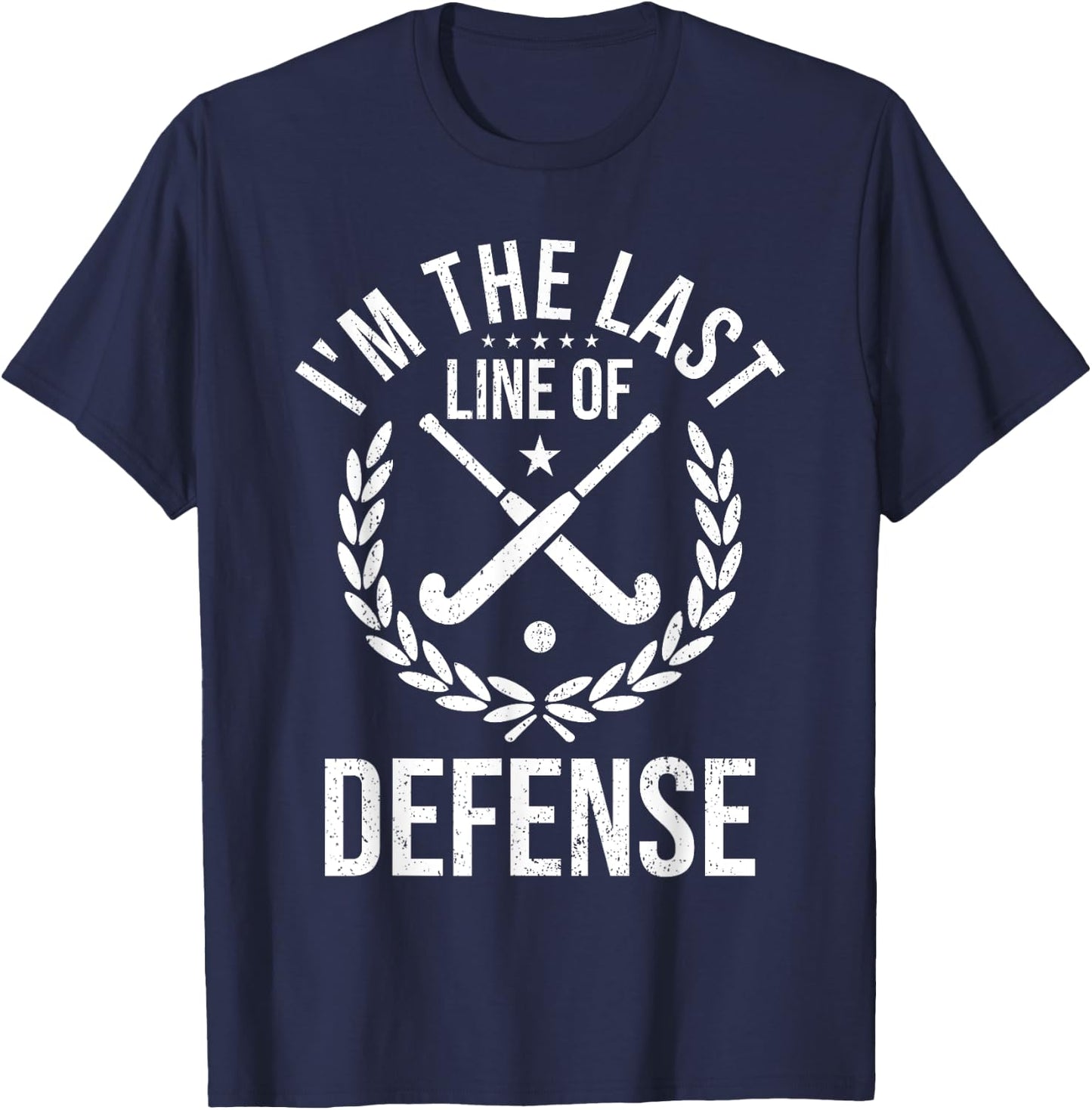 I'm Last Line Of Defense - Field Hockey Defense Player T-Shirt - T-Shirt | Navy