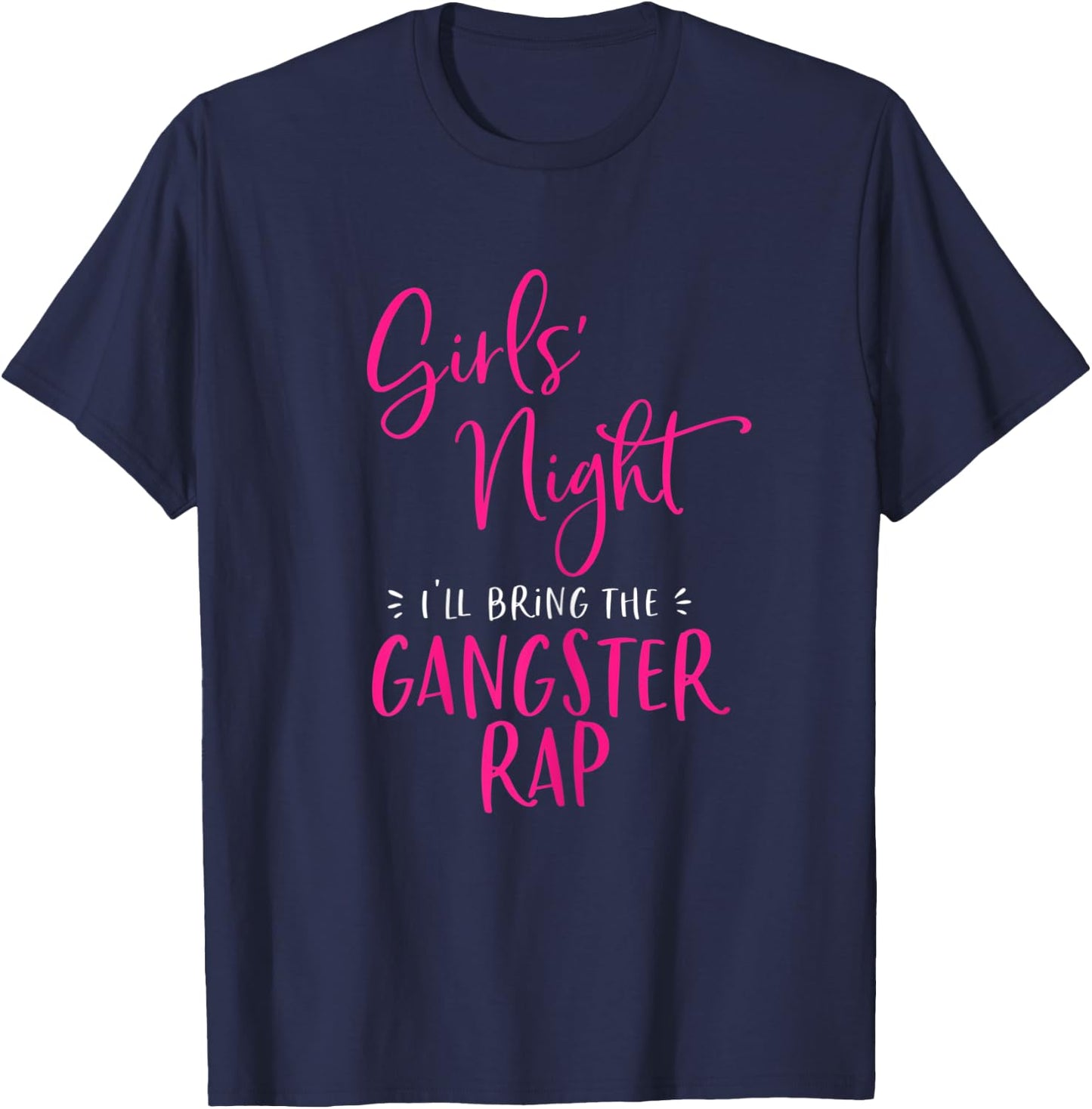 Girls Night I'll Bring The Gangster Rap Funny Matching Party T-Shirt - T-Shirt | Navy