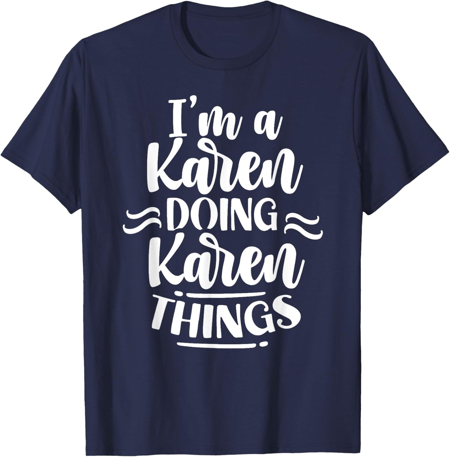 I'm A Karen Doing Karen Things Karens Calm Down T-Shirt - T-Shirt | Navy
