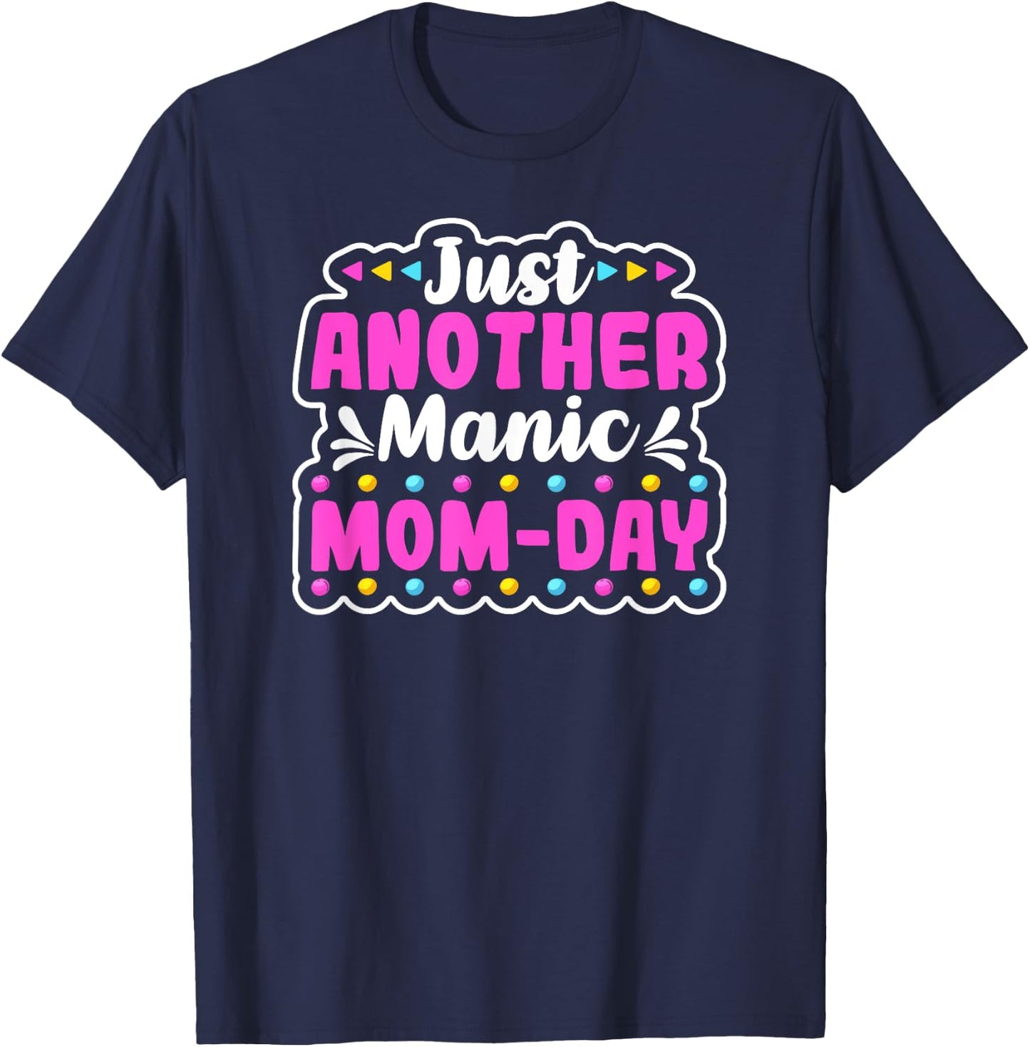 JUST ANOTHER MANIC MOM DAY Mothers Day Shirt. Momday Funny T-Shirt - T-Shirt | Navy