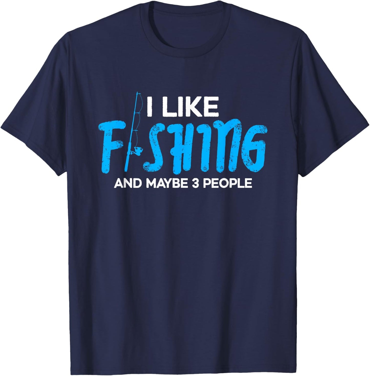 I like fishing and maybe 3 people | Funny Fishing Fisherman T-Shirt - T-Shirt | Navy