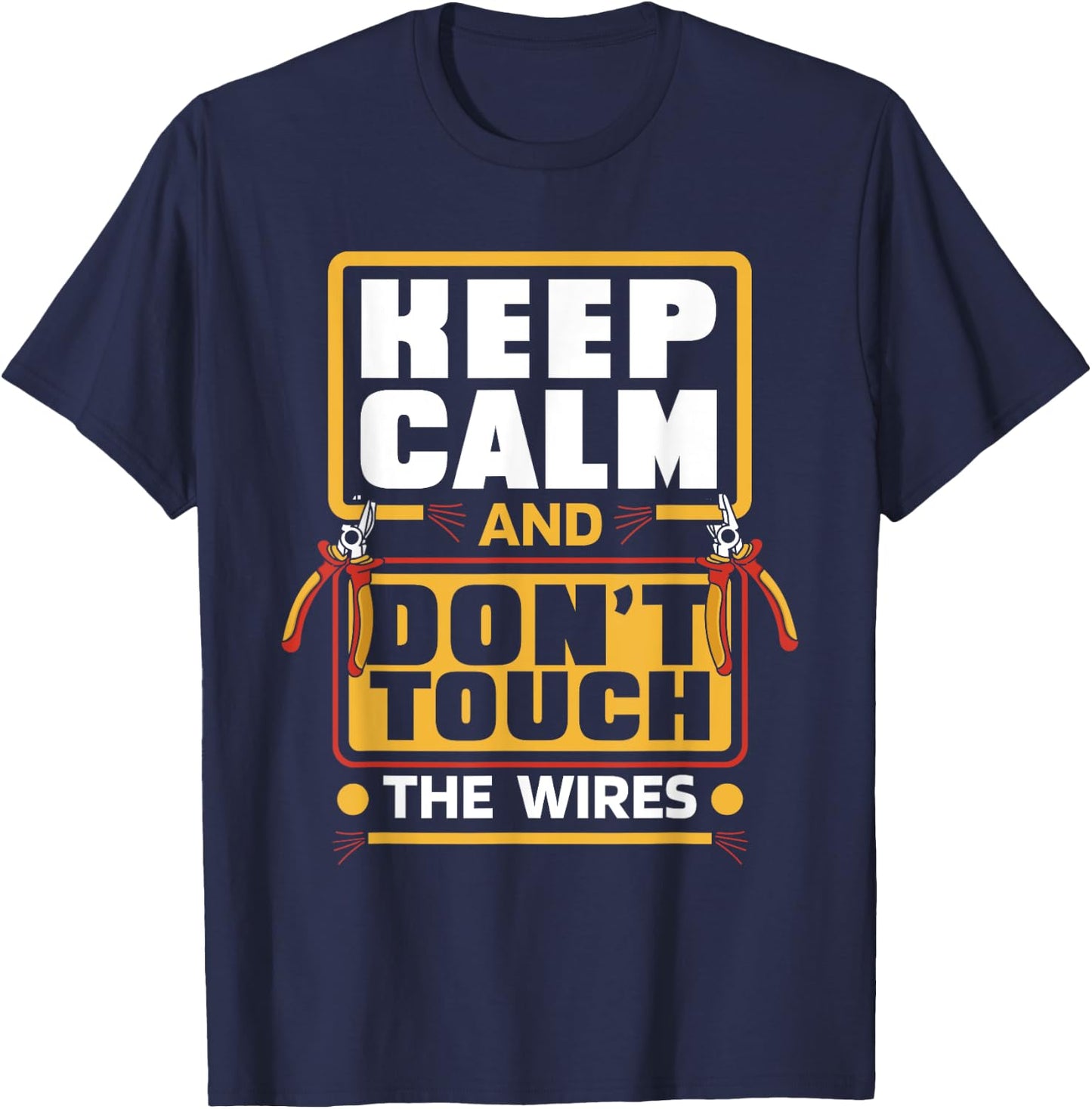 Keep Calm Don't Touch Wires electrical installer electrician T-Shirt - T-Shirt | Navy