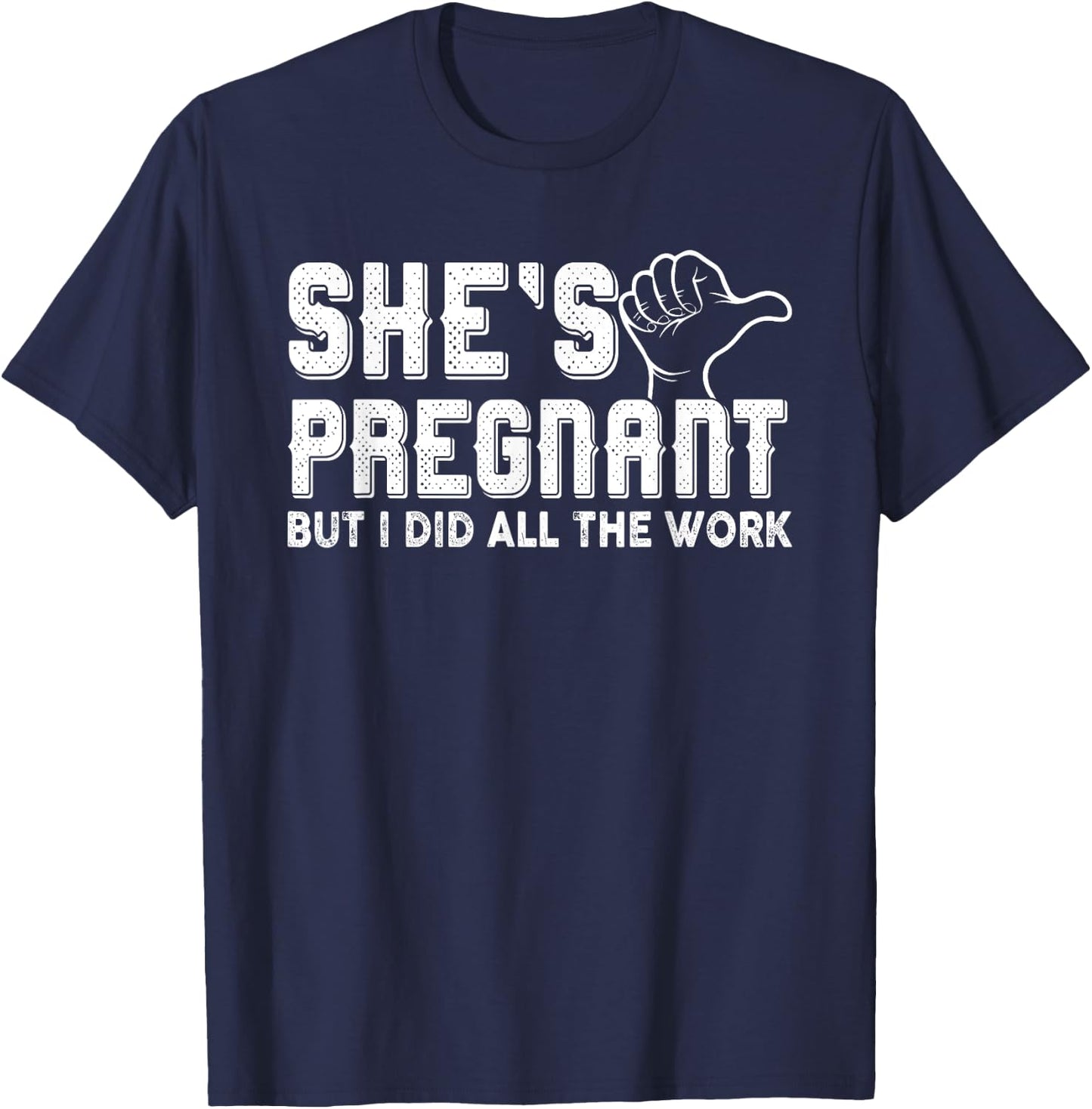 Daddy Announcement - She´s pregnant, but I did all the work T-Shirt - T-Shirt | Navy