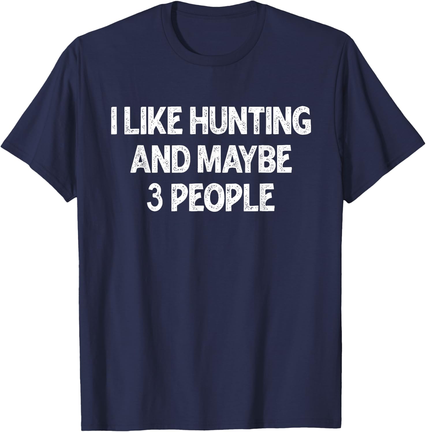 I Like Hunting And Maybe Three People Funny Hunting Deer T-Shirt - T-Shirt | Navy