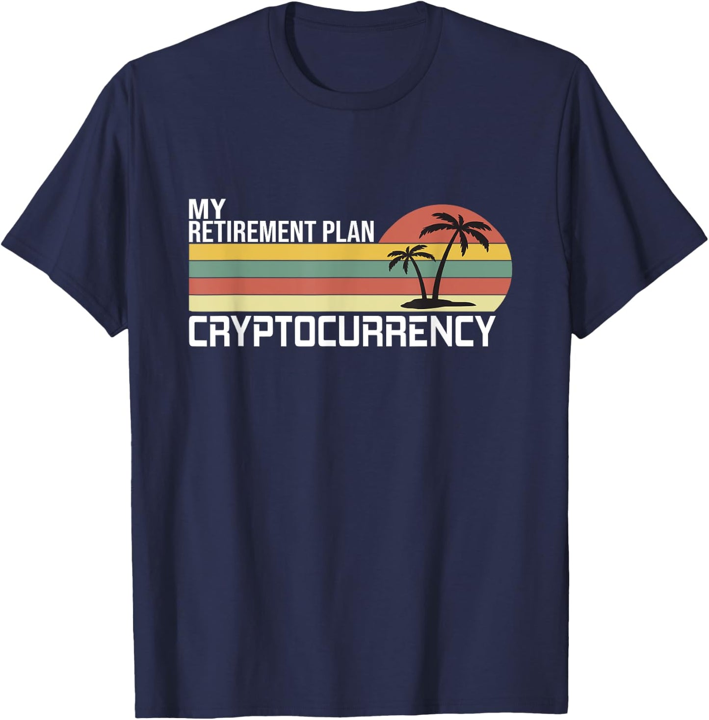 Crypto, Cryptocurrency, My Retirement Plan T-Shirt - T-Shirt | Navy