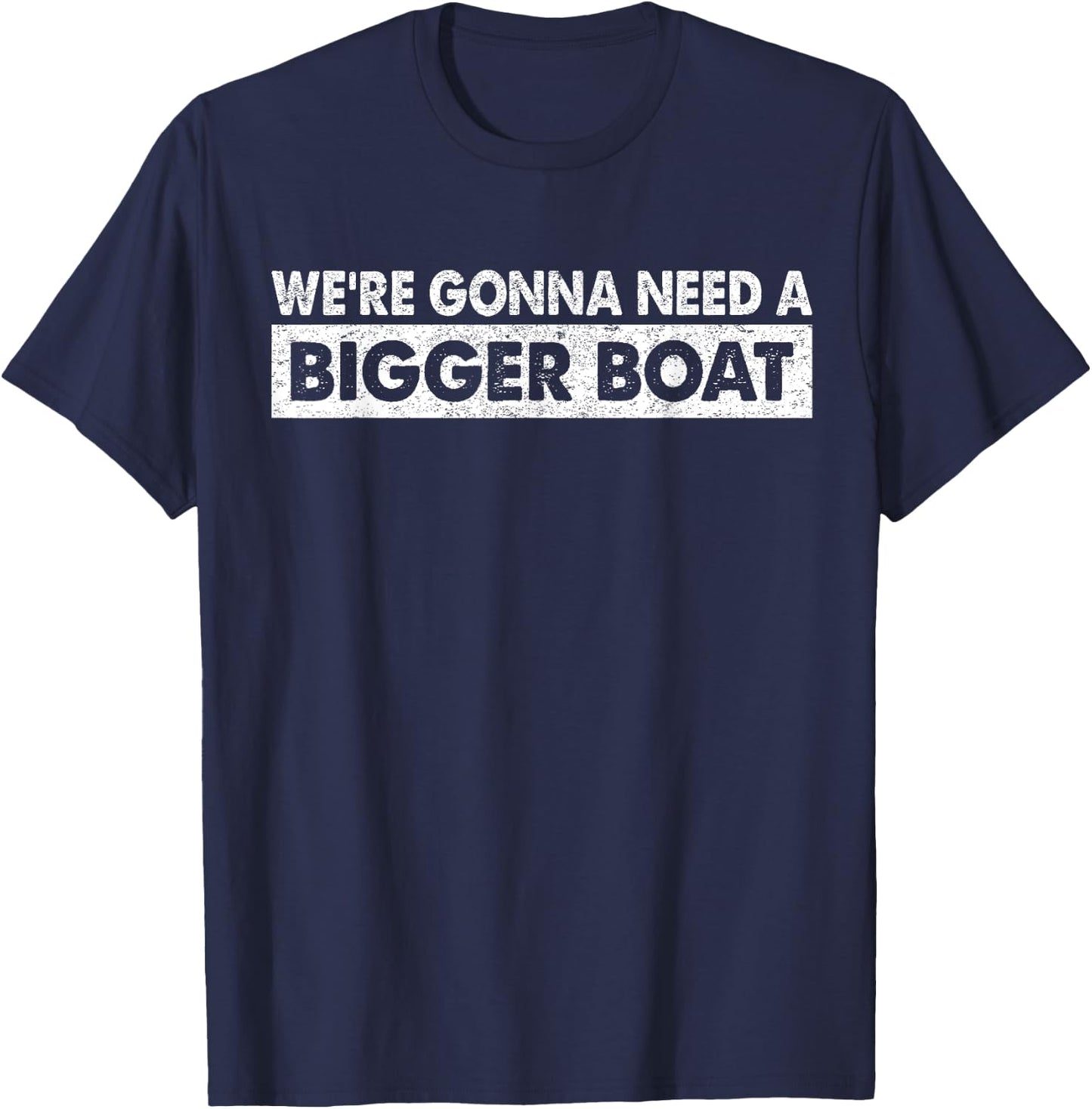 We're Gonna Need A Bigger Boat Funny Shark Lover T-Shirt - T-Shirt | Navy