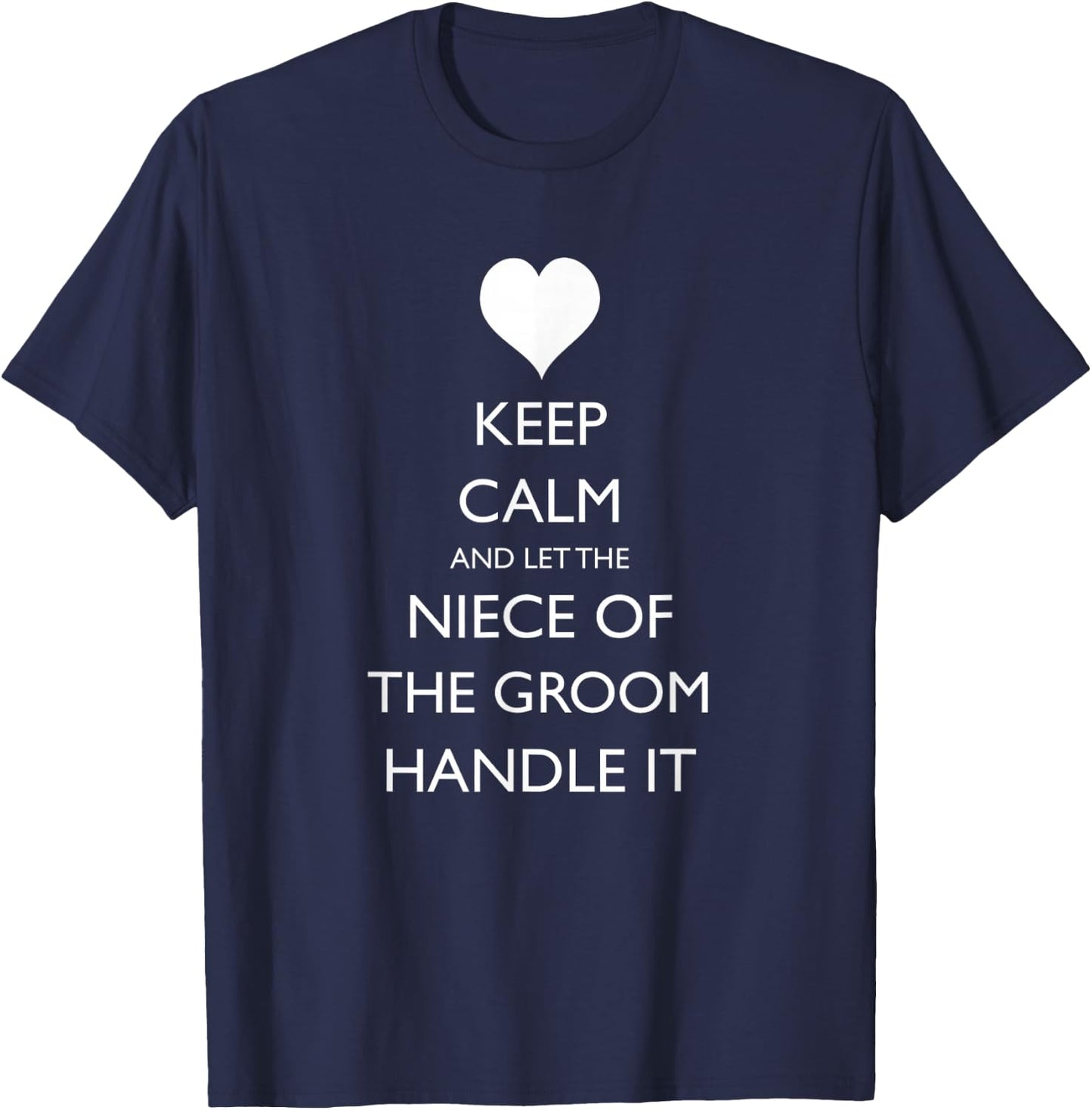 Keep Calm And Let The Niece of the Groom Handle It Funny T-Shirt - T-Shirt | Navy