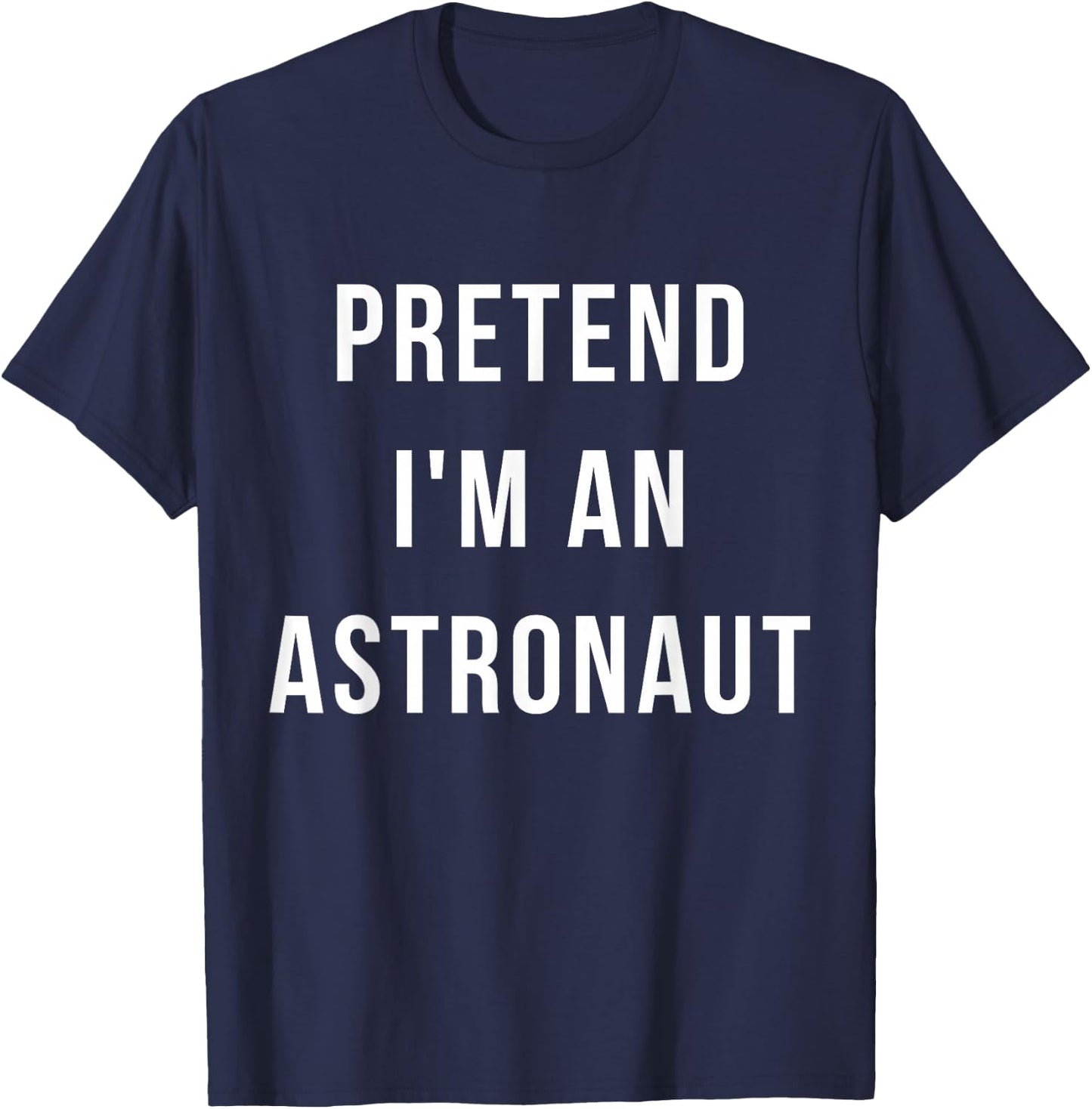 Pretend I'm A Astronaut Halloween Lazy Minute Costume T-Shirt - T-Shirt | Navy