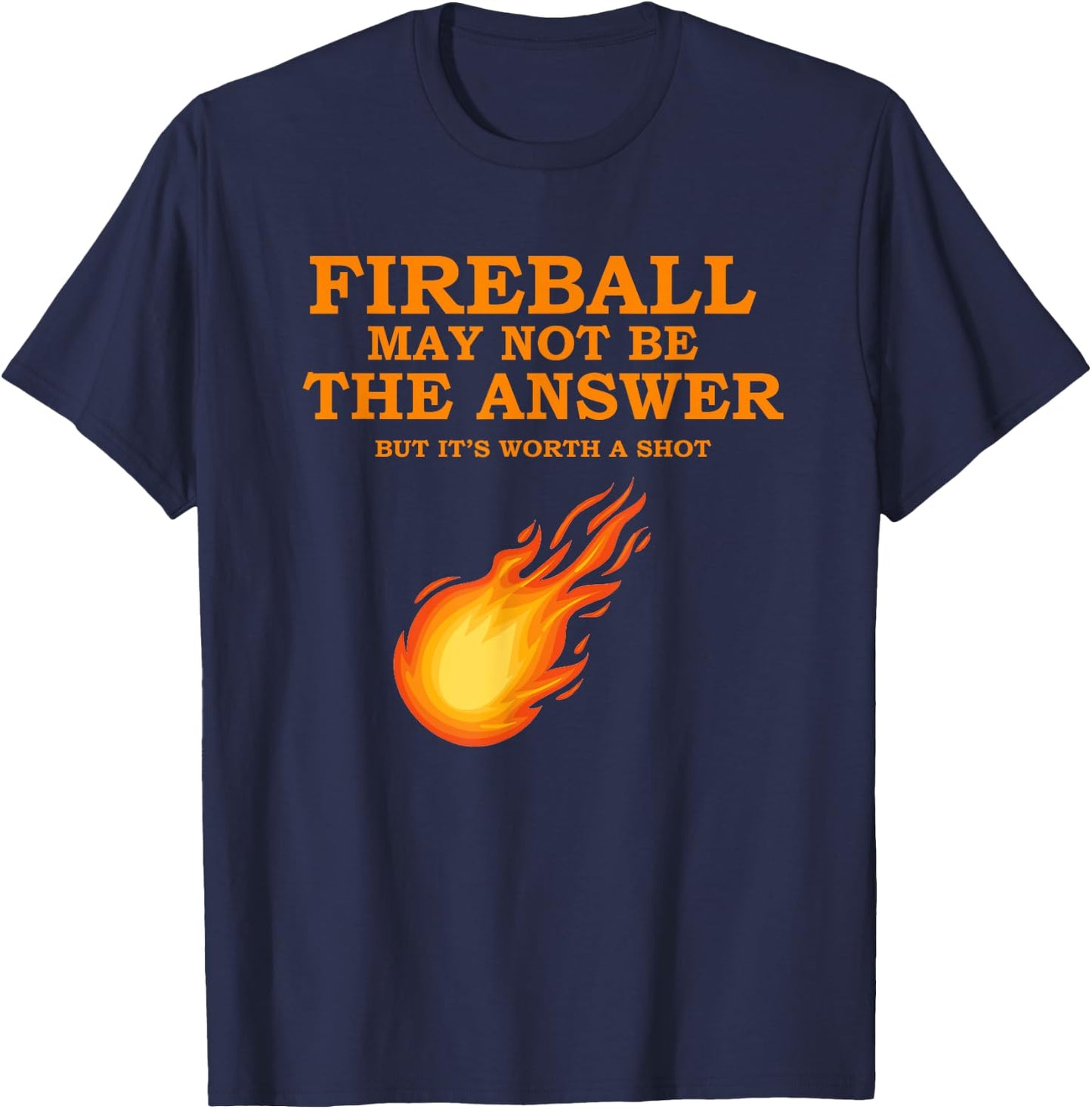 Fireball May Not Be The Answer T-Shirt - T-Shirt | Navy