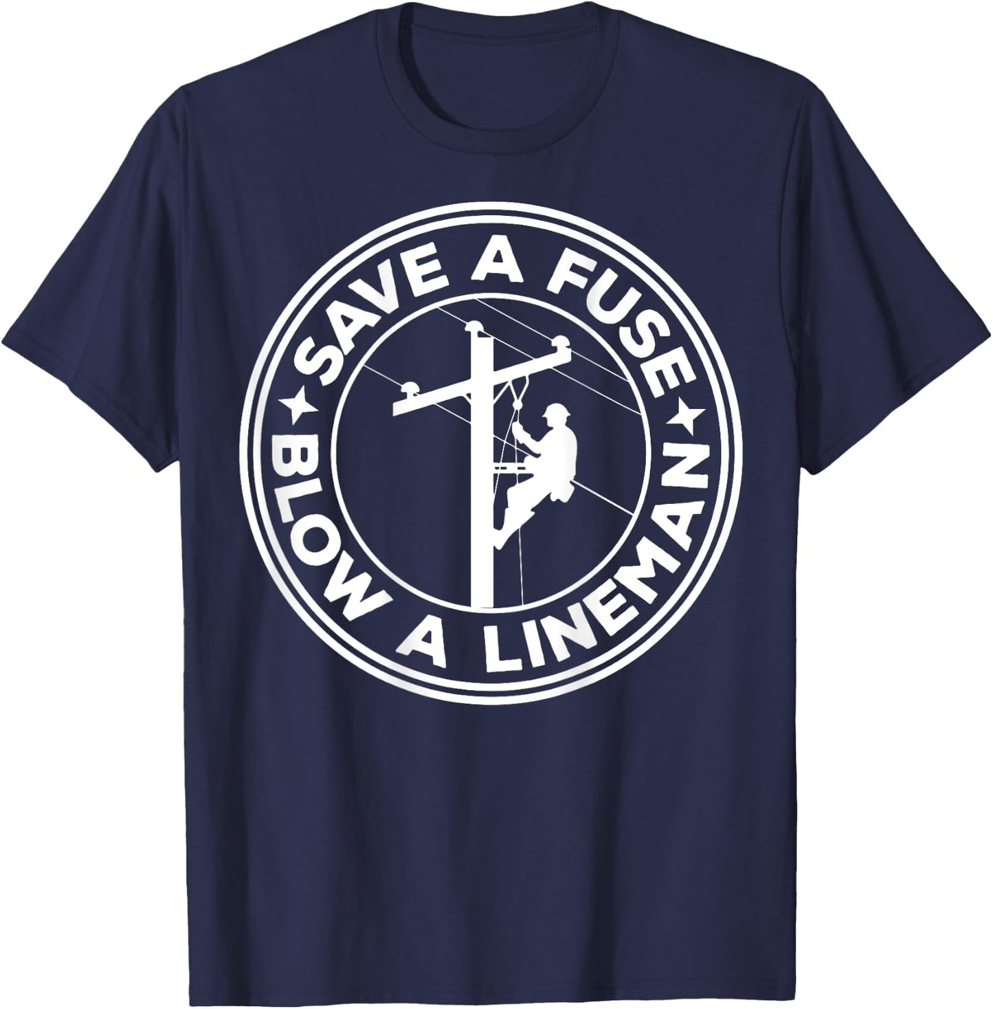 Save A Fuse Blow A Lineman T-Shirt - T-Shirt | Navy