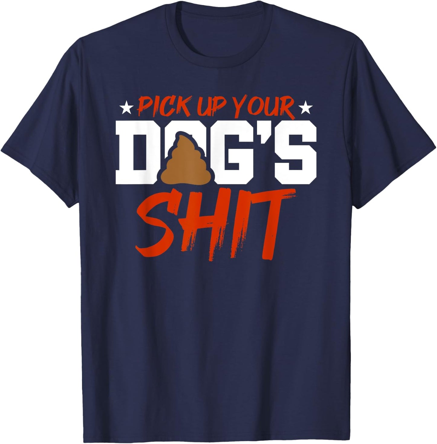 Anti Dog Poop Pick up you'r Dogs Heap Clean Neighborhood Men Women T-Shirt - T-Shirt | Navy