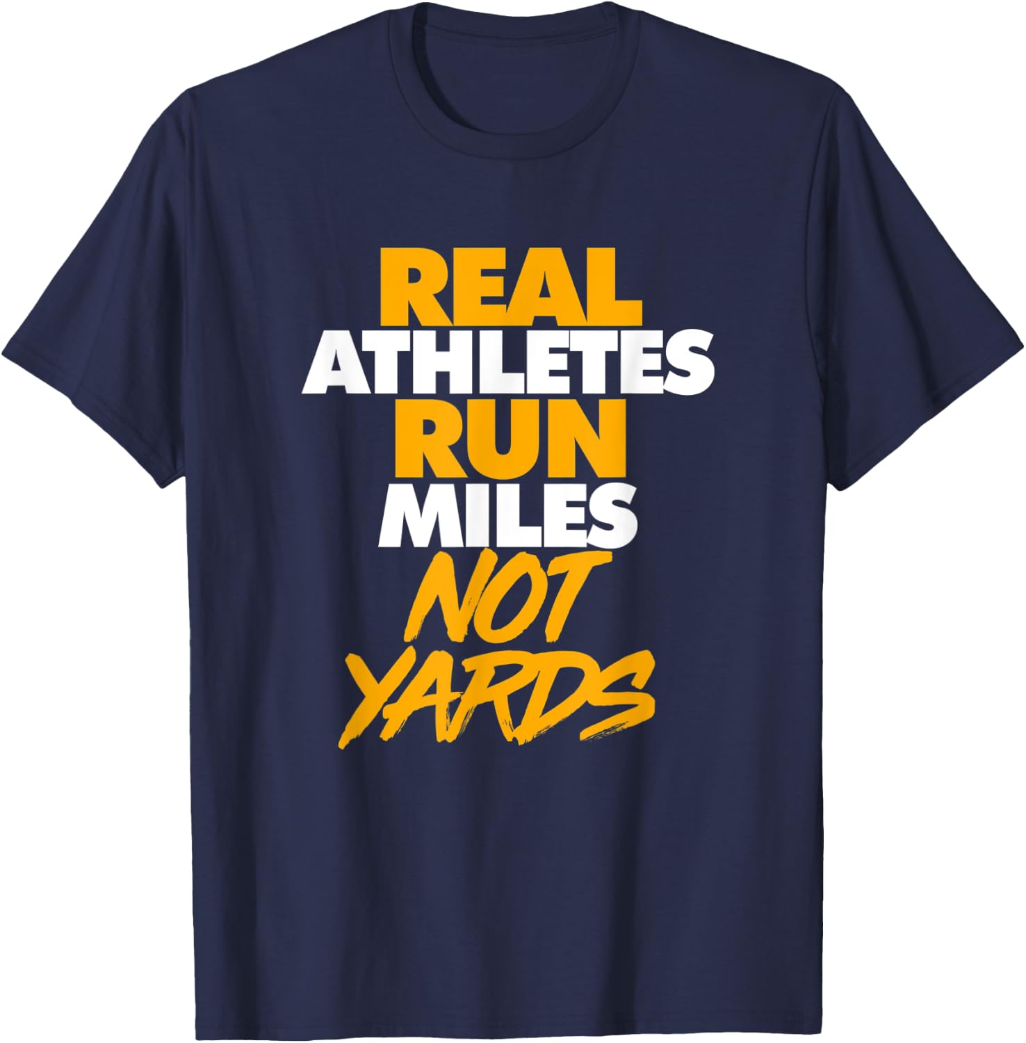 Real Athletes Run Miles Not Yards Athletic Running T-Shirt - T-Shirt | Navy