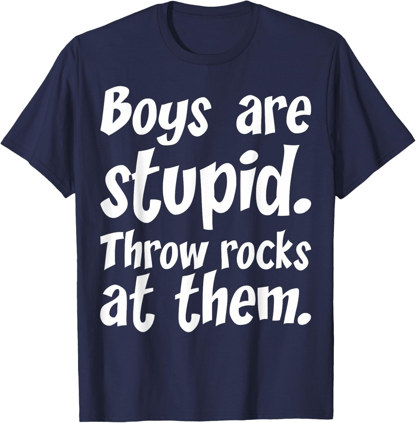 Boys Are Stupid Throw Rocks At Them T-Shirt - T-Shirt | Navy