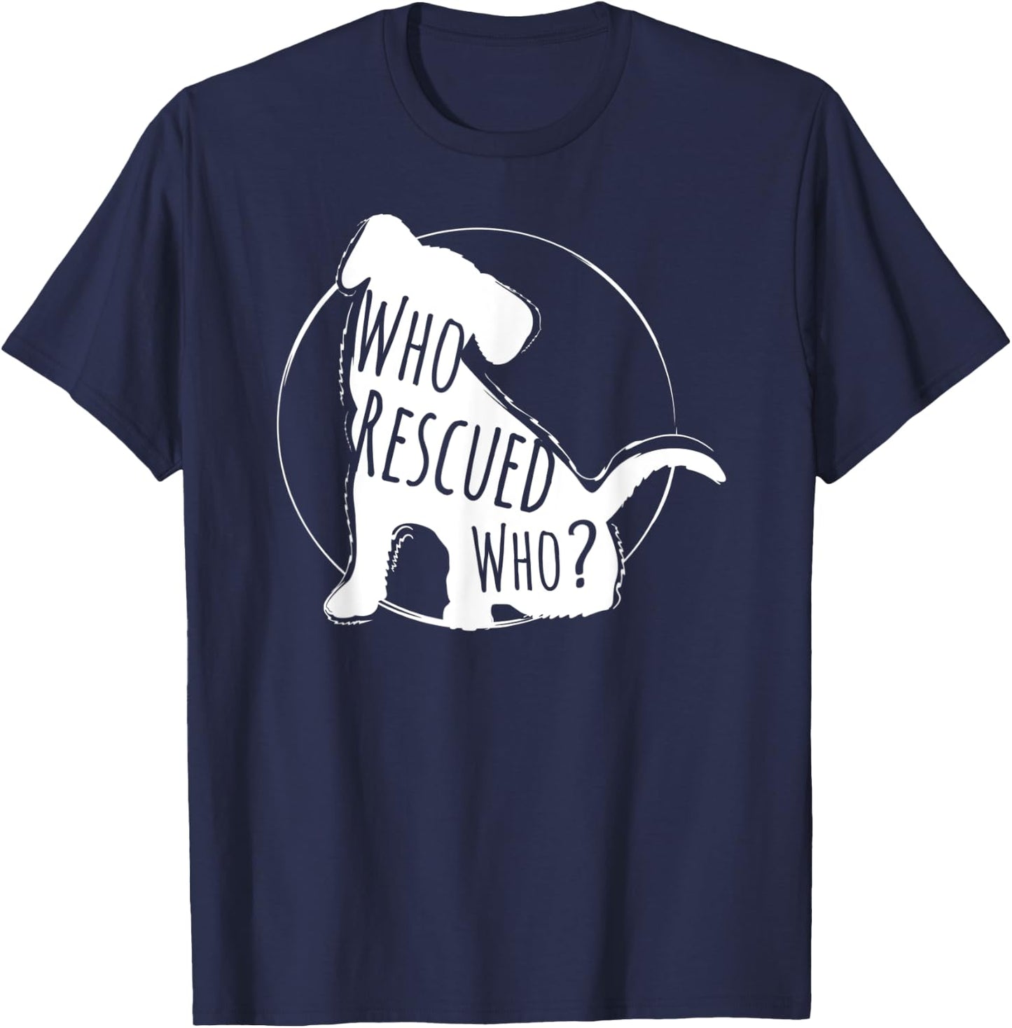 Who Rescued Who, Rescued Dog Lover Design T-Shirt - T-Shirt | Navy