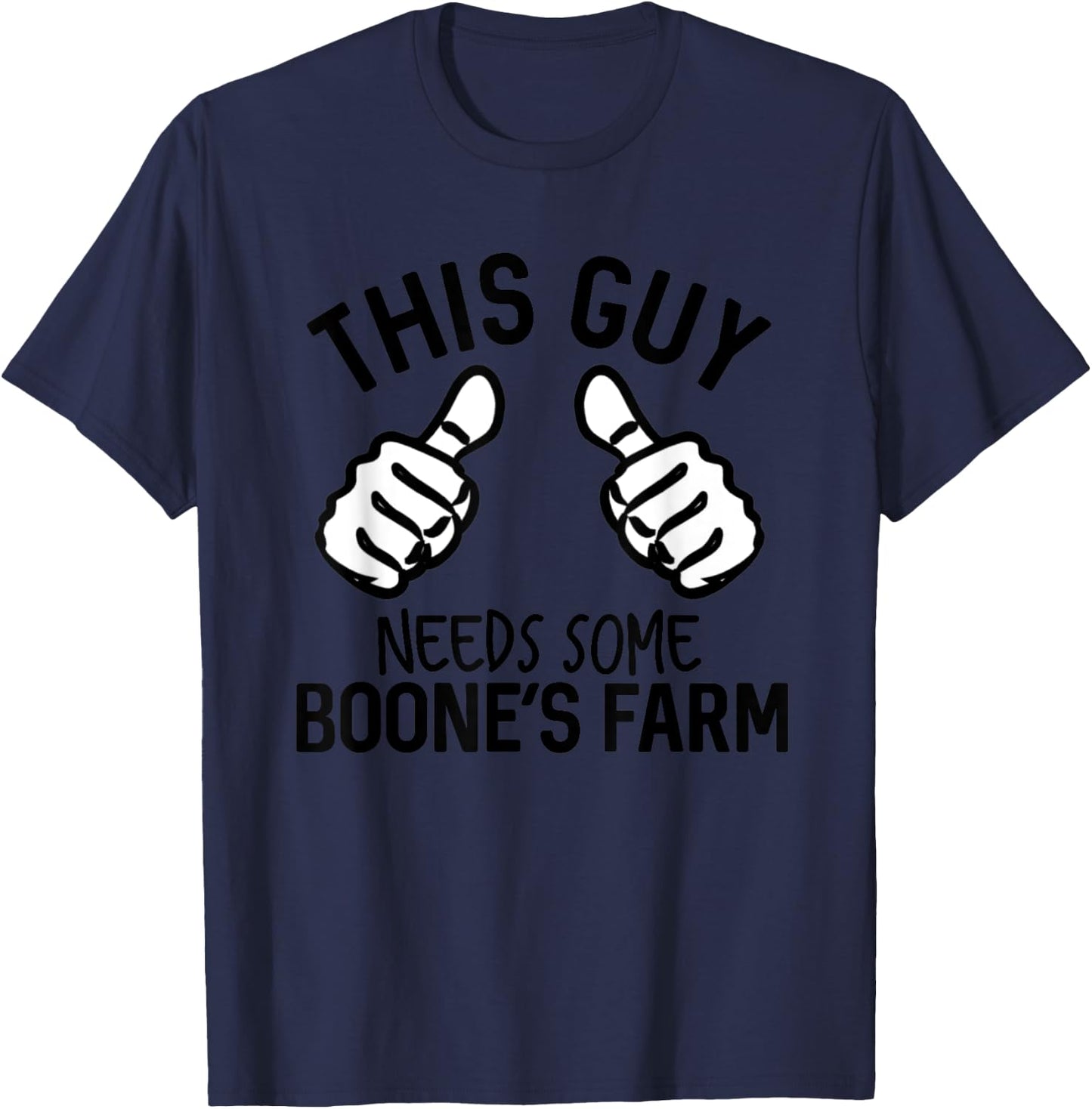 This Guy Needs Some Boone's Farm Funny Wine Alcohol T-Shirt - T-Shirt | Navy
