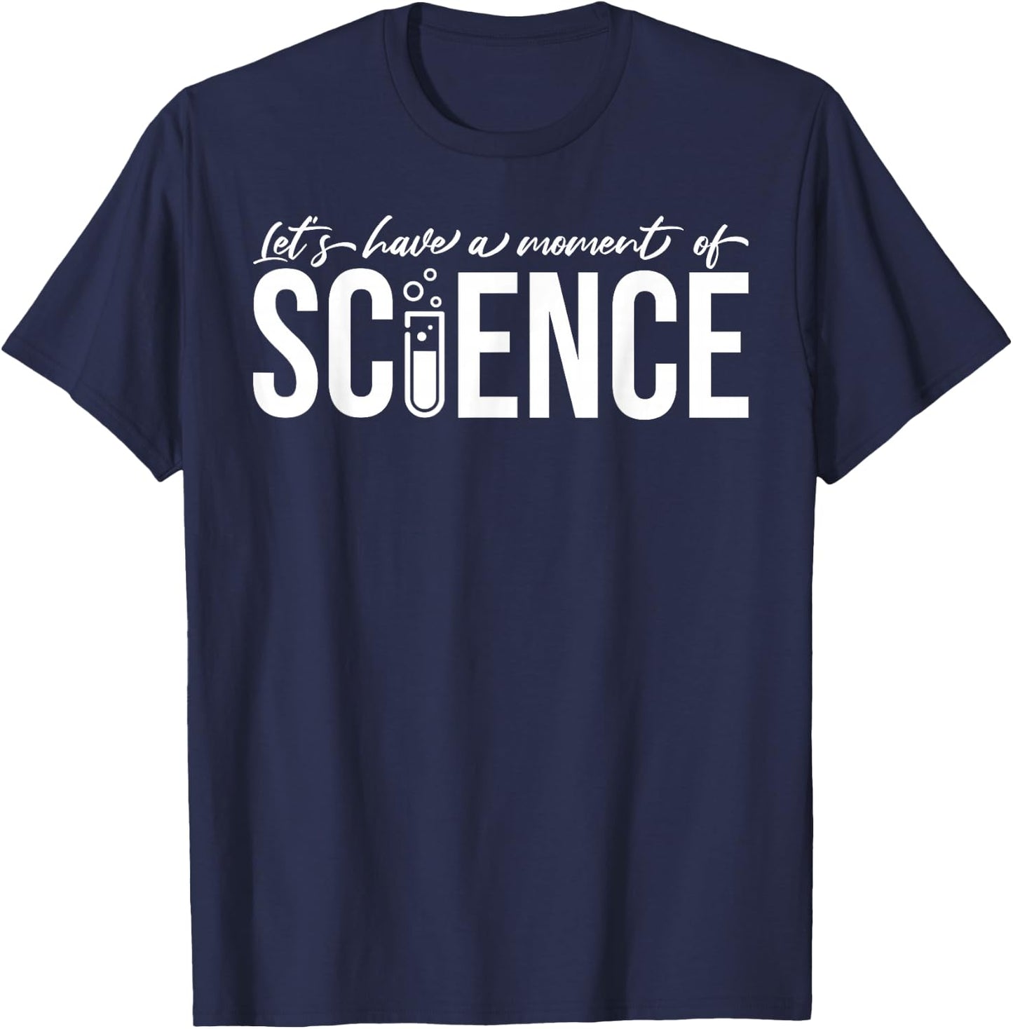 Let's Have A Moment Of Science Chemist Biologist Physicist T-Shirt - T-Shirt | Navy