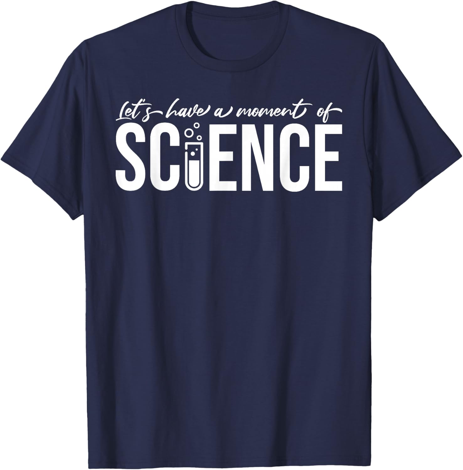 Let's Have A Moment Of Science Chemist Biologist Physicist T-Shirt - T-Shirt | Navy