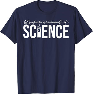 Let's Have A Moment Of Science Chemist Biologist Physicist T-Shirt - T-Shirt | Navy