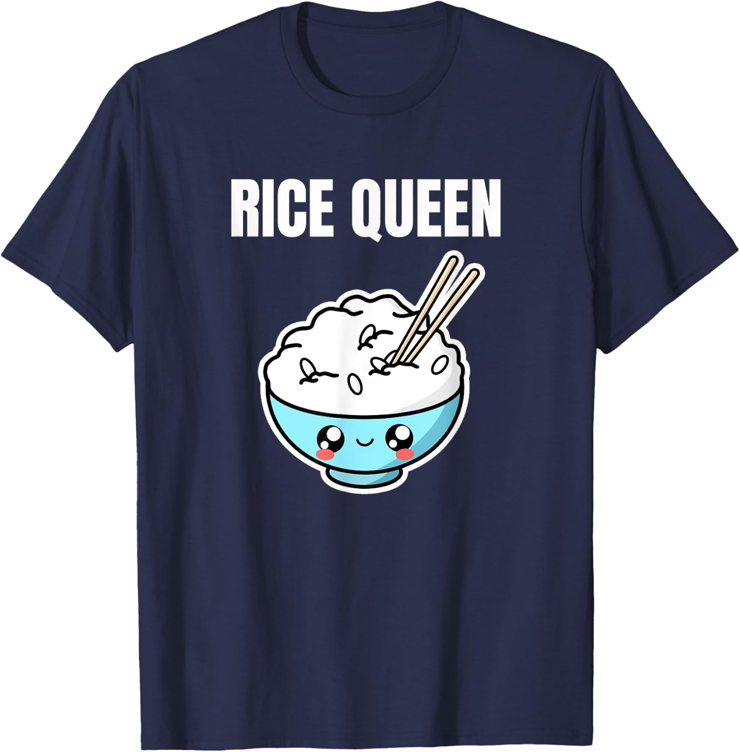 Rice Queen Asian Food Foodie Fried Rice Bowl Lover Funny T-Shirt - T-Shirt | Navy