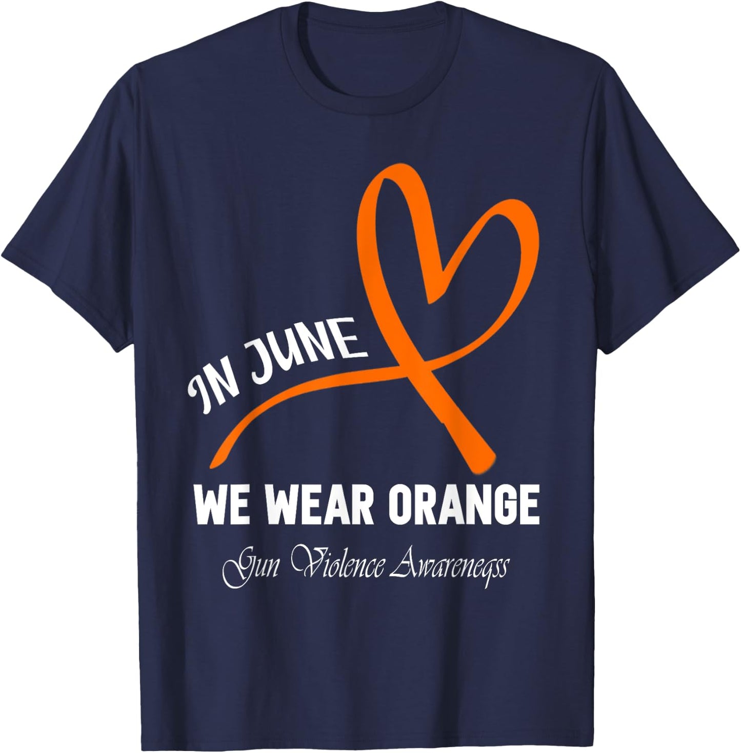Heart In June We Wear Orange Gun Violence Awareness Ribbon T-Shirt - T-Shirt | Navy