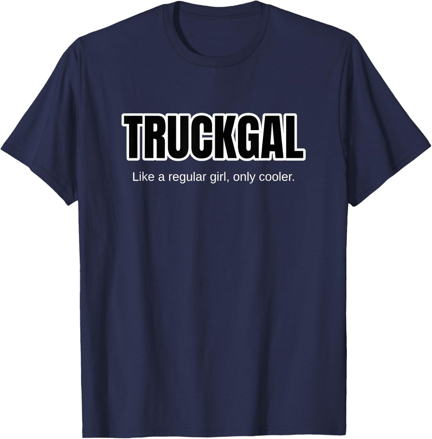 Funny Pickup Truck Girl Gift - Truck Gal Only Cooler T-Shirt - T-Shirt | Navy