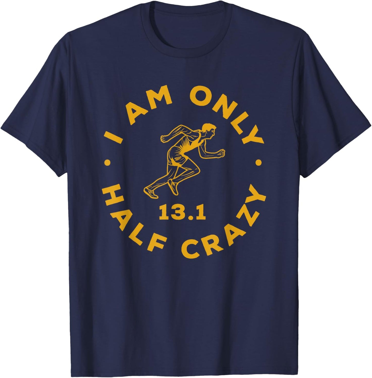 I Am Only Half Crazy 13.1 Funny Marathon Running Runner T-Shirt - T-Shirt | Navy