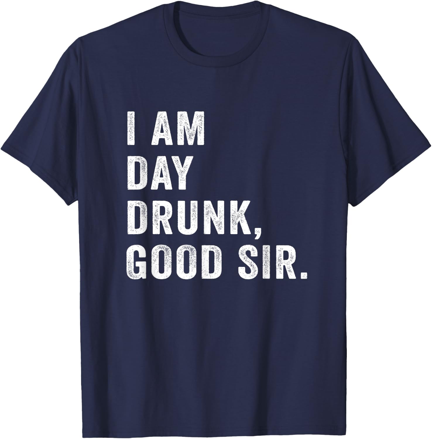 I Am Day Drunk Good Sir Funny Drink Wine Retro Vintage T-Shirt - T-Shirt | Navy