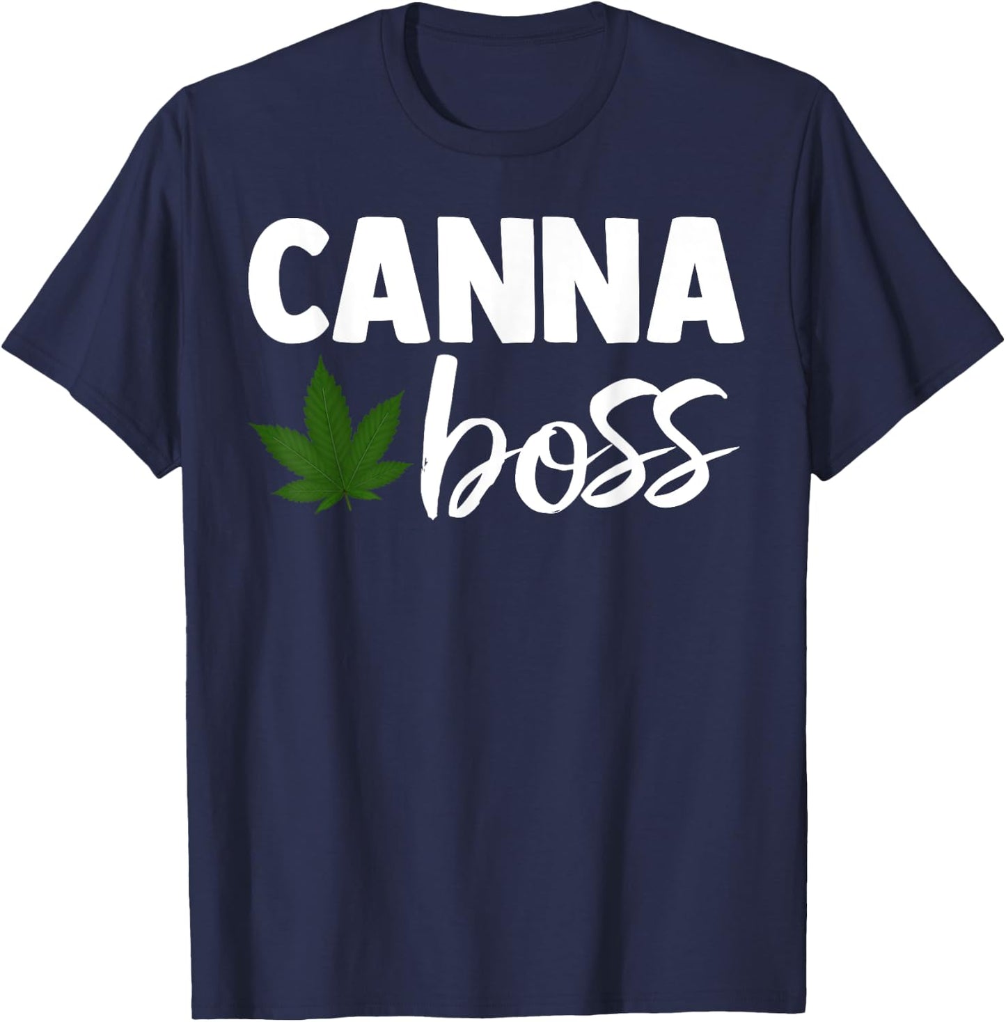 Canna Boss Cannabis Quote Weed Dealer Smoker Fun Gift T-Shirt - T-Shirt | Navy