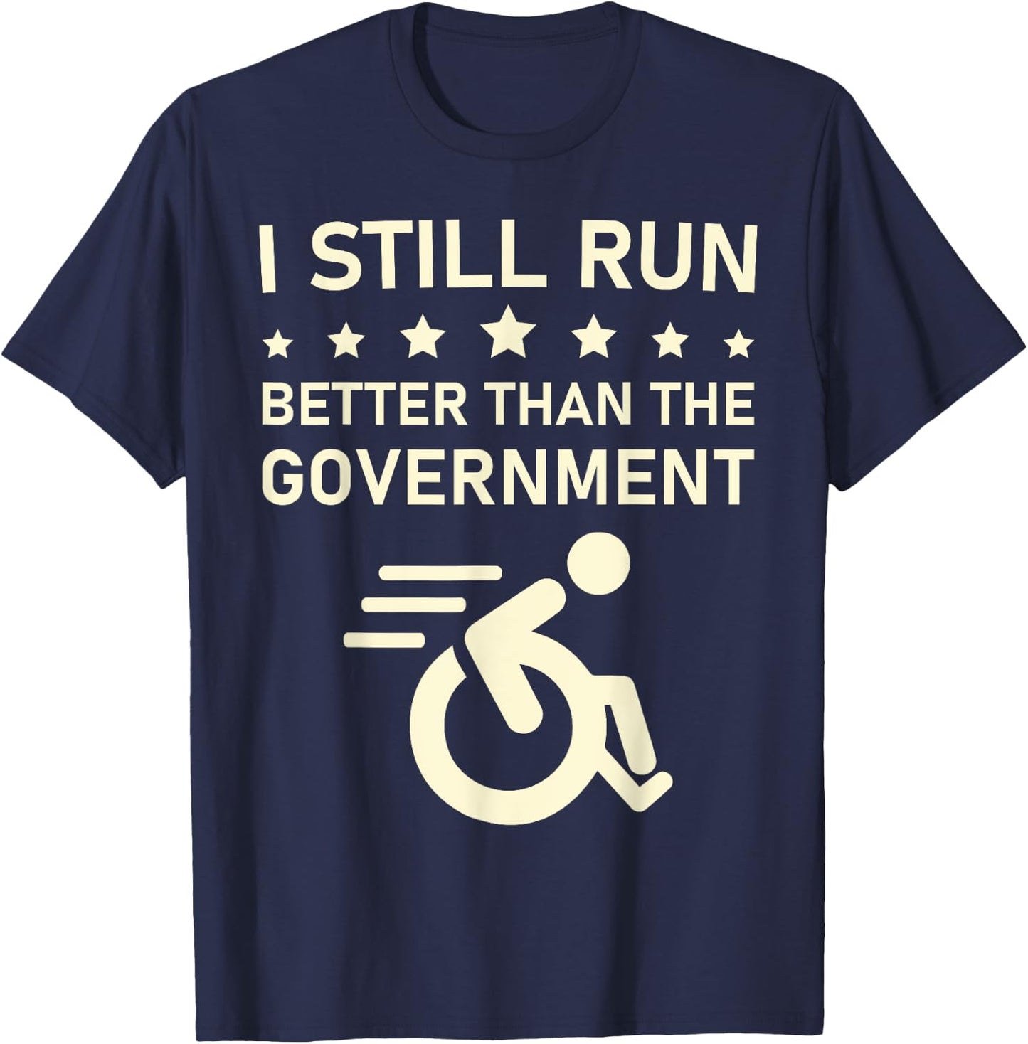 I Still Run Better Than The Government Political Wheelchair T-Shirt - T-Shirt | Navy