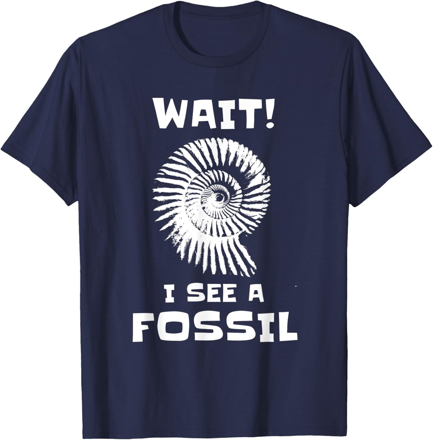 Wait I See A Fossil Collector Funny Paleontology Humor T-Shirt - T-Shirt | Navy