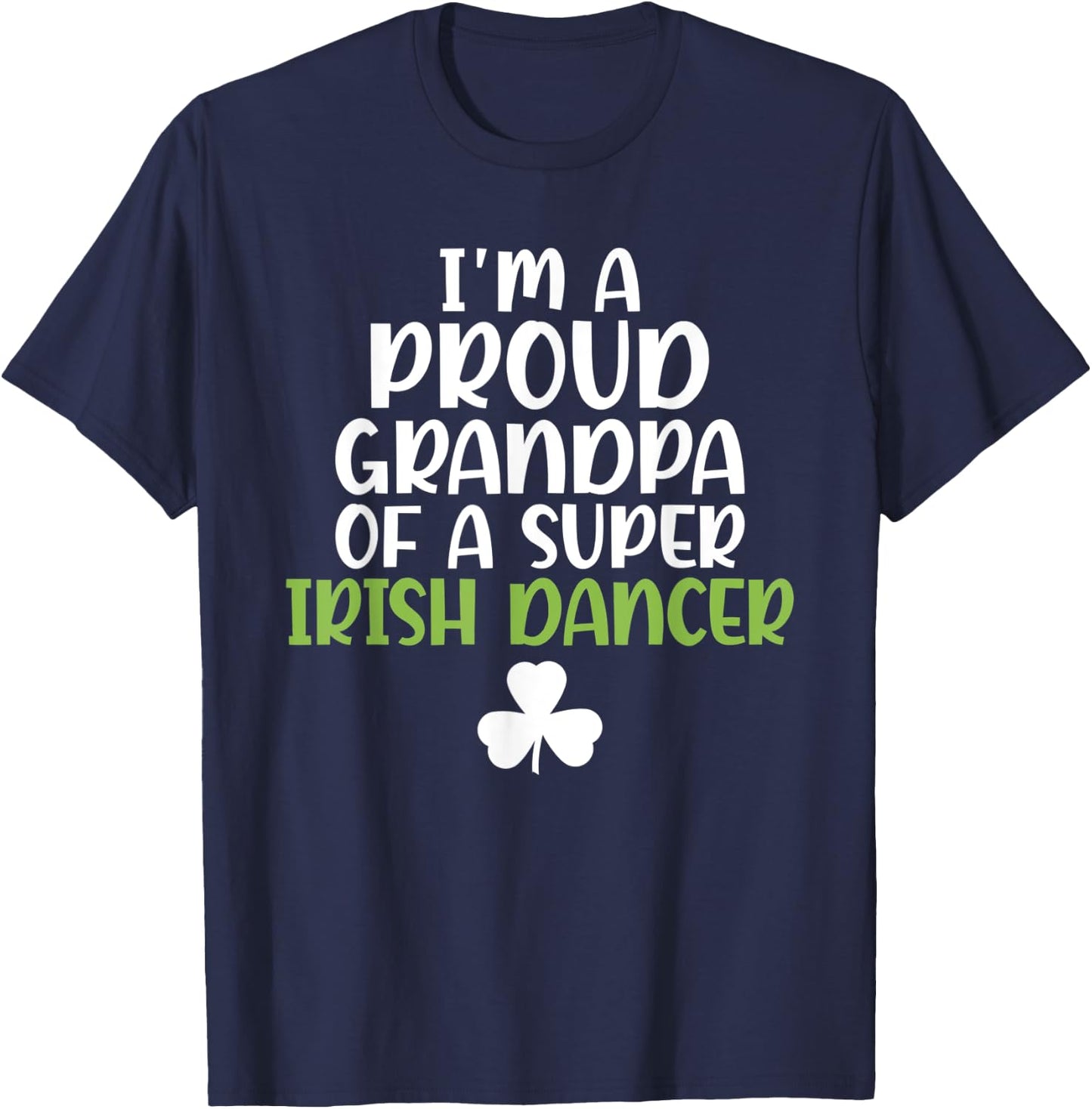 Im a proud Grandpa of a Super Irish Dancer Grandfather T-Shirt - T-Shirt | Navy