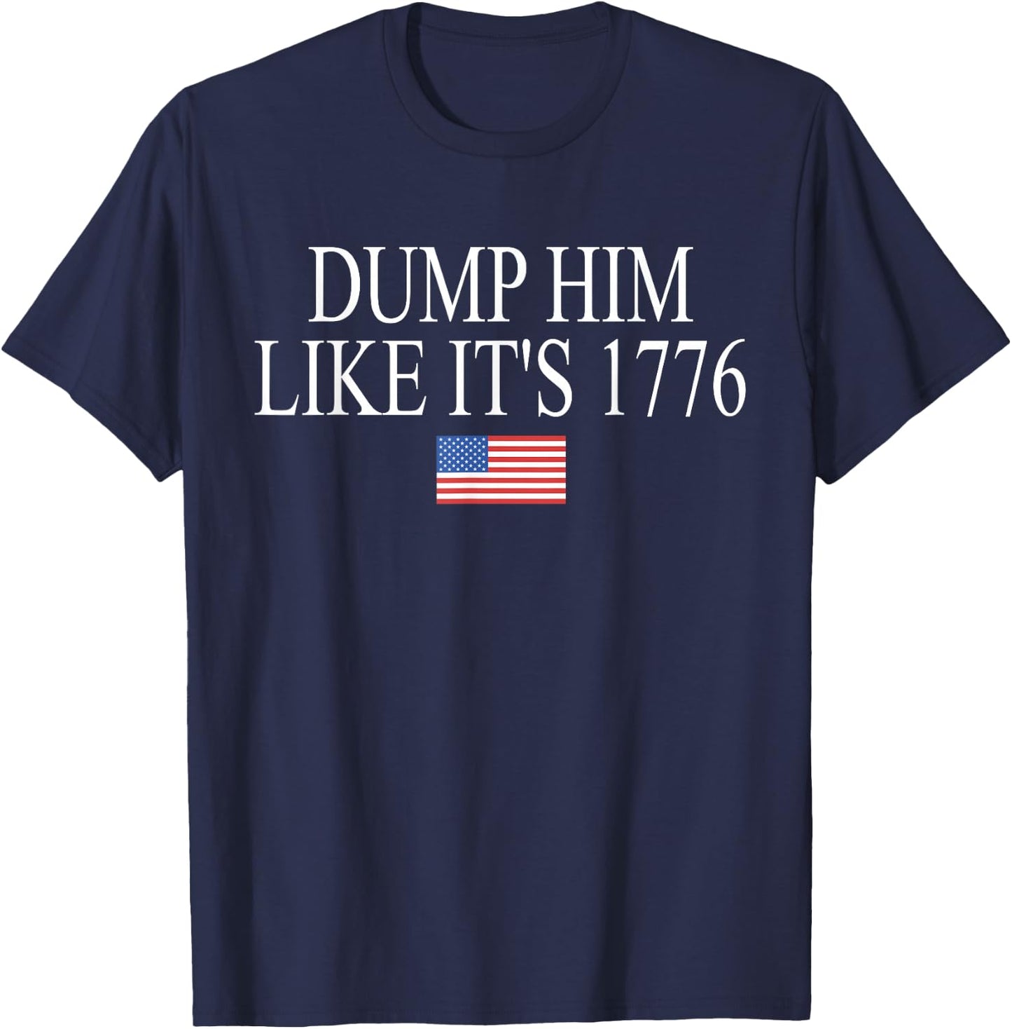 Dump Him Like It's 1776 Funny Design T-Shirt - T-Shirt | Navy