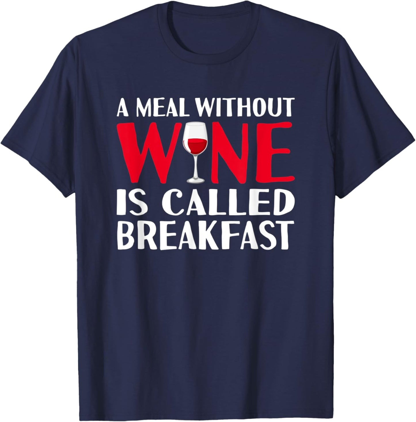A meal without wine is called breakfast hilarious design T-Shirt - T-Shirt | Navy