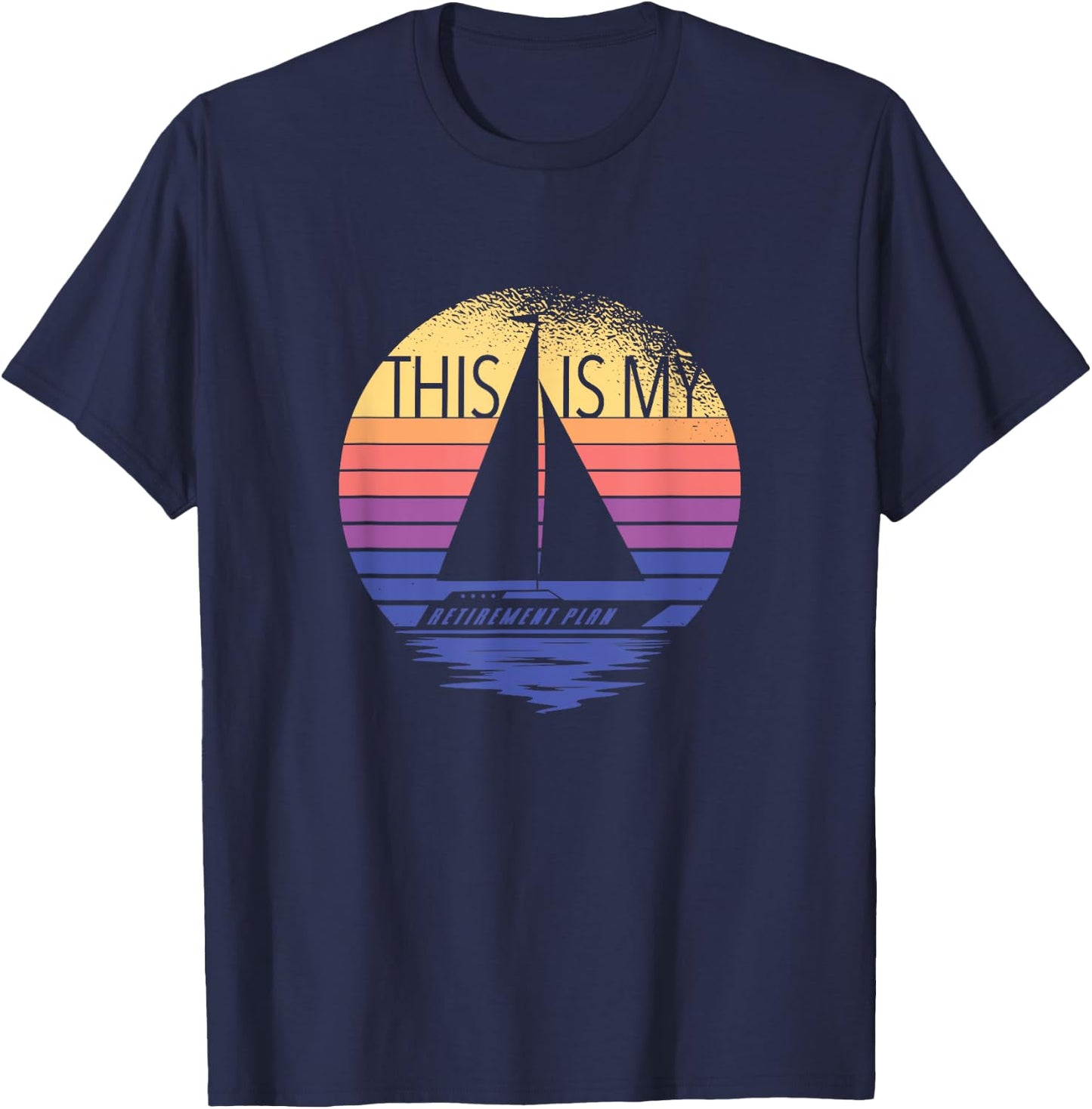 Sailing Is My Retirement Plan - Sailboat Retirement Sailing T-Shirt - T-Shirt | Navy