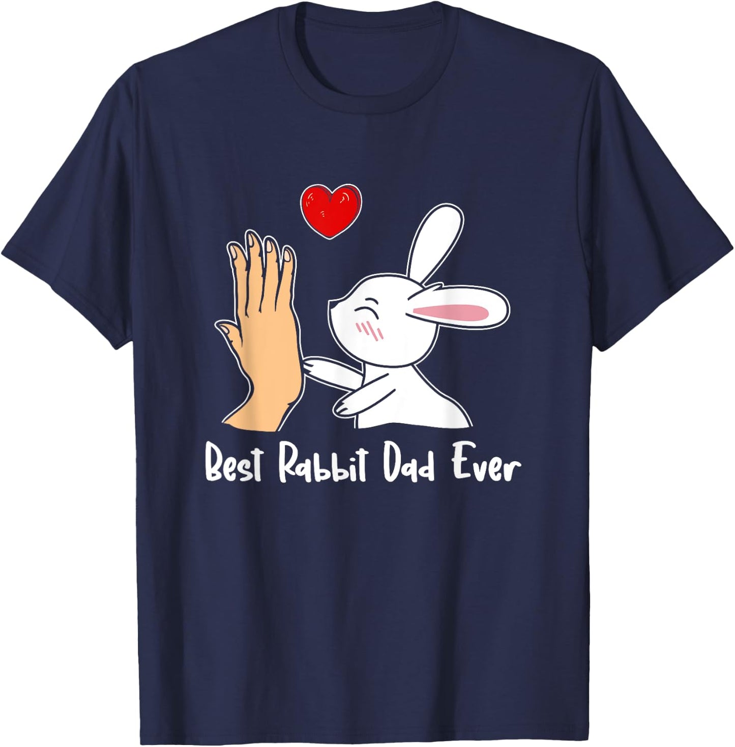 Best Rabbit Dad Ever Rabbit Lover Dad Best Dad Father's Day T-Shirt - T-Shirt | Navy