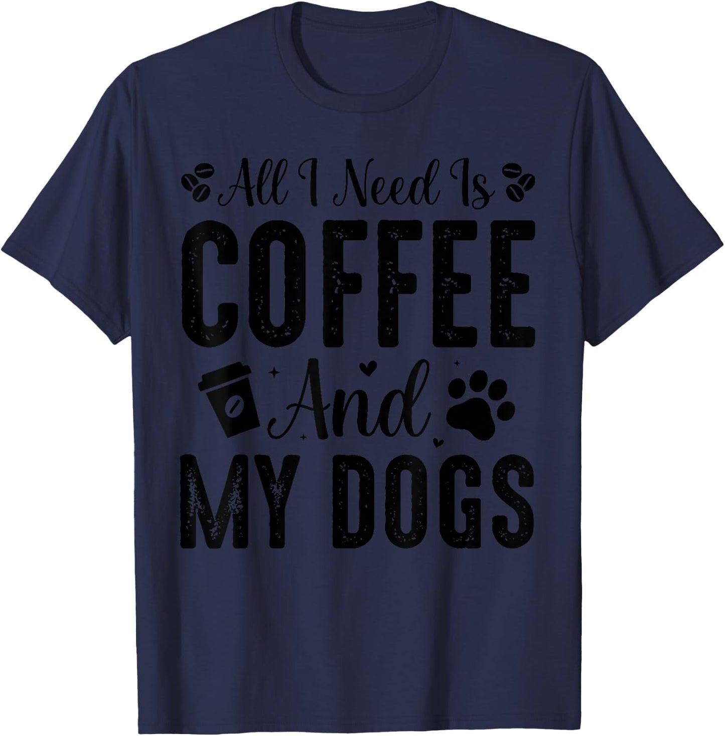 All I Need Is Coffee And My Dogs T-Shirt - T-Shirt | Navy