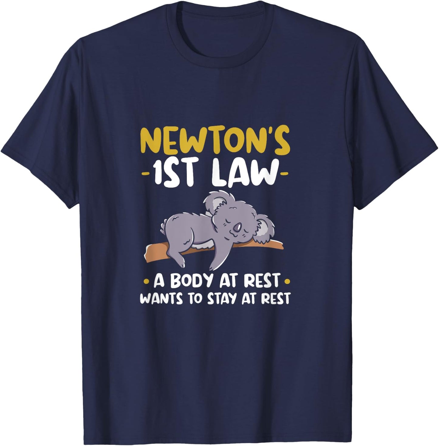 Newtons 1st law: A body at rest wants to stay at rest. T-Shirt - T-Shirt | Navy