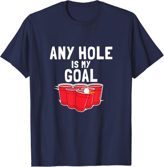 Beer Pong Funny Saying Any Hole is my Goal T-Shirt - T-Shirt | Navy