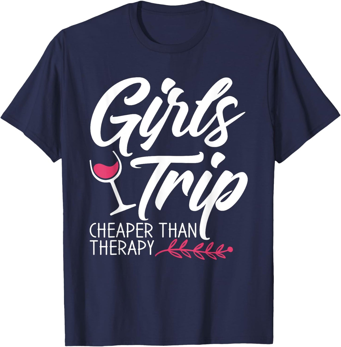 Girls Trip Cheaper Than A Therapy 2021 Fun Party Wine T-Shirt - T-Shirt | Navy