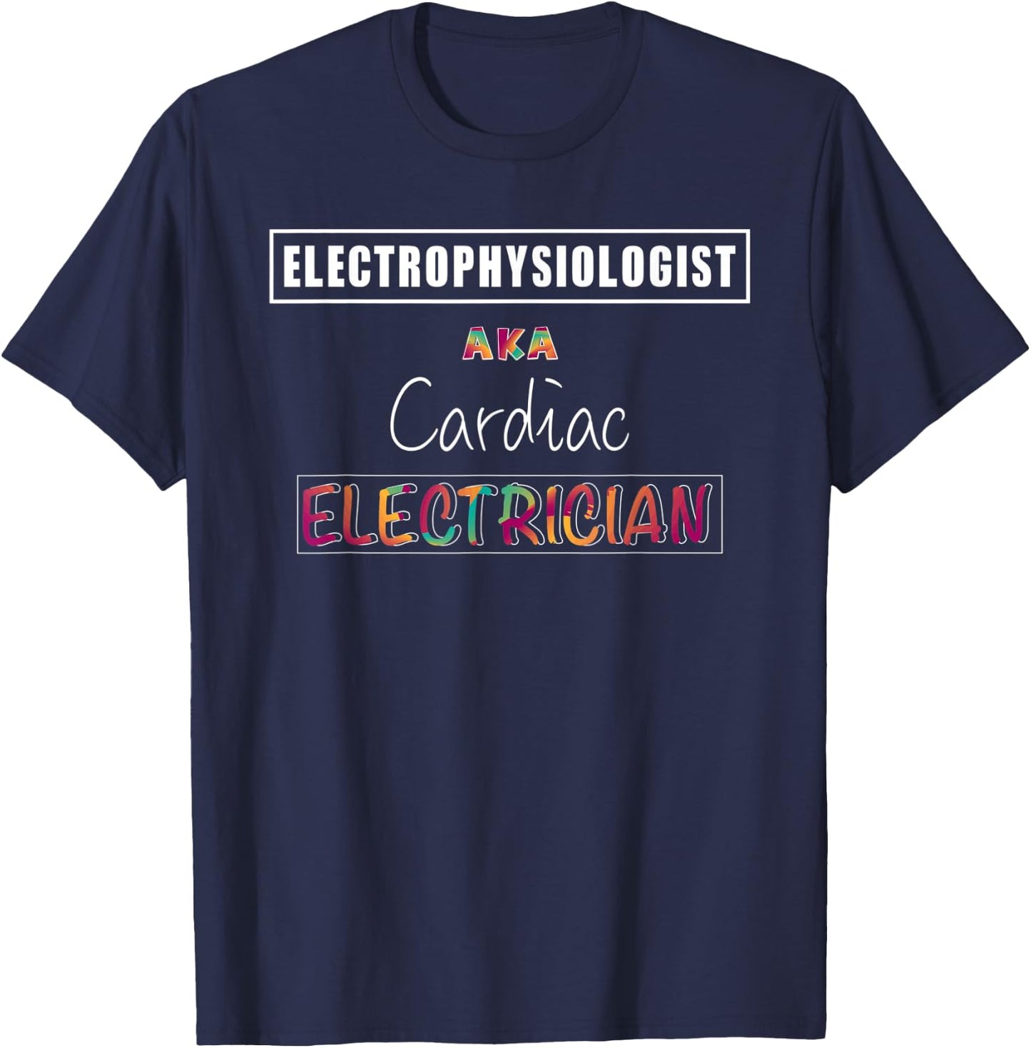 Electrophysiologist Funny Cardiac Electrician EP Doctor T-Shirt - T-Shirt | Navy