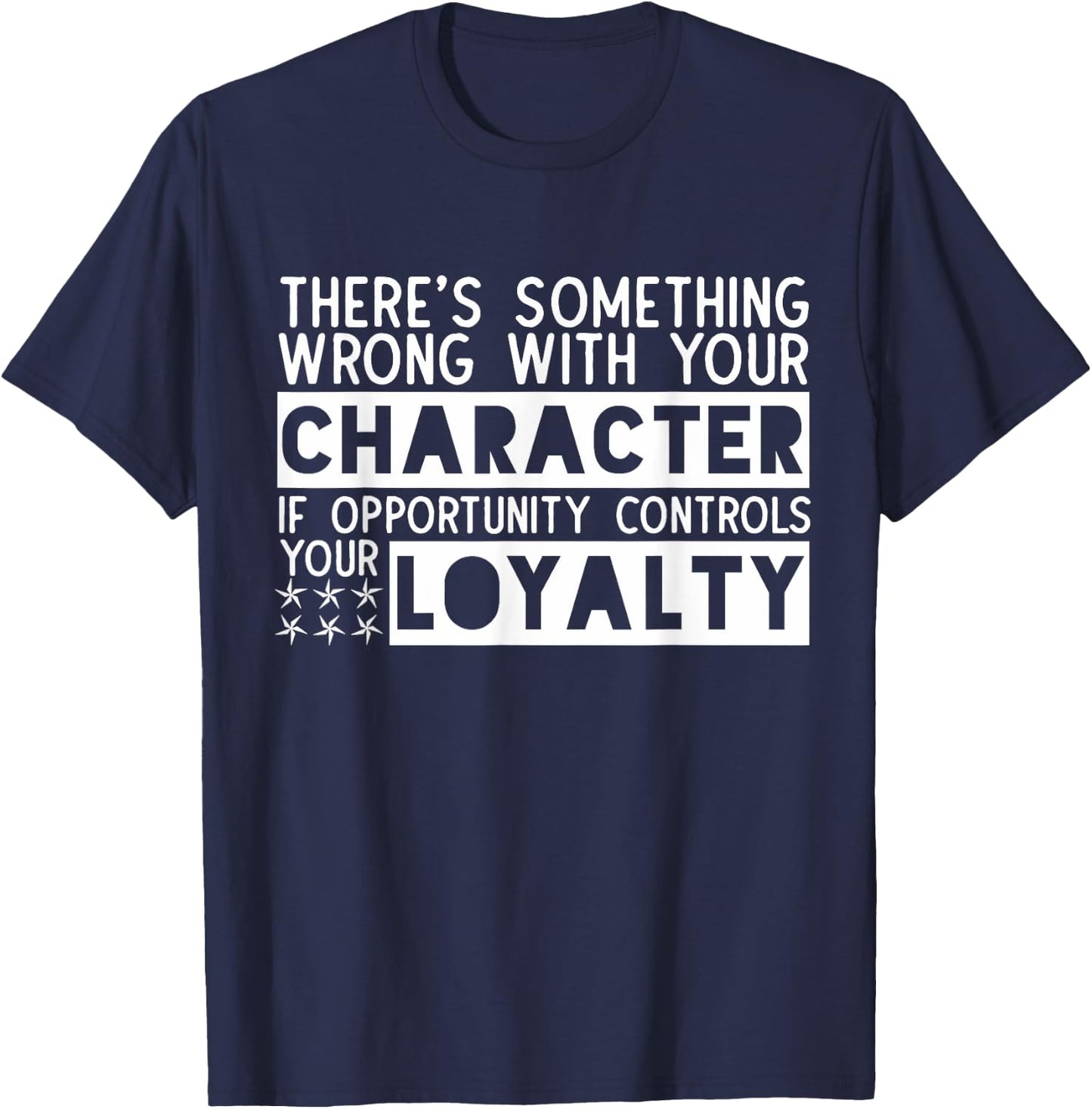 Opportunity Controls Loyalty Characterless Sarcastic Saying T-Shirt - T-Shirt | Navy