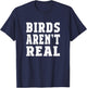 Men Women Birds Aren’t Real T-Shirt - T-Shirt | Navy