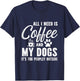 All I Need Is Coffee And My Dogs It's Too Peopley Outside T-Shirt - T-Shirt | Navy