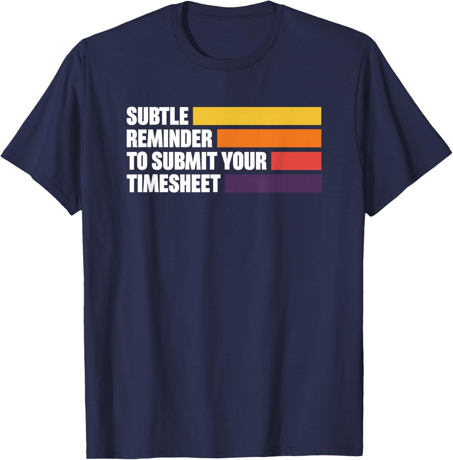 Subtle Reminder To Submit Your Timesheet T-Shirt - T-Shirt | Navy
