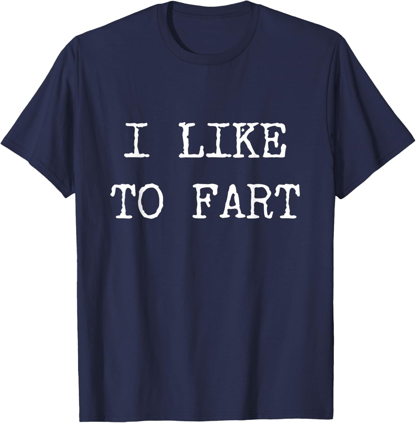 I Like to Fart Funny Farting Gifts Shirt T-Shirt - T-Shirt | Navy