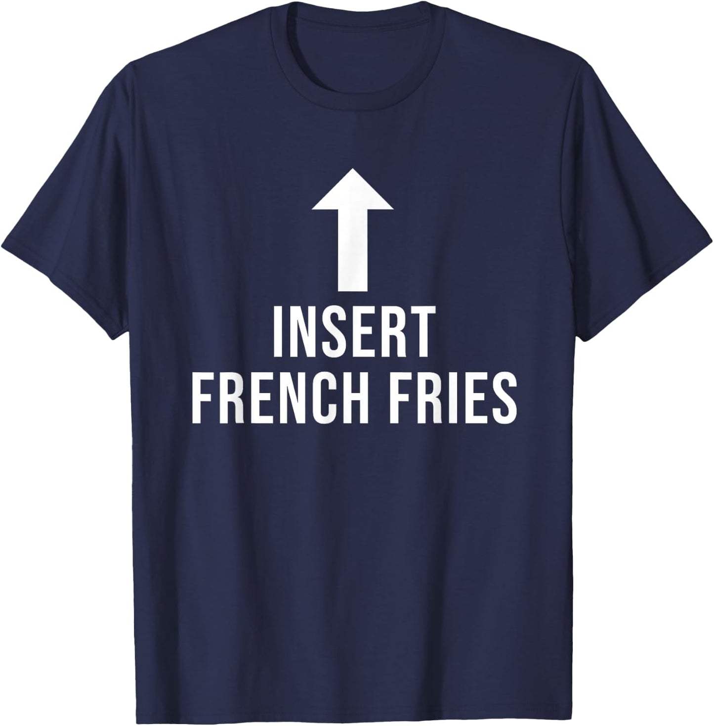 Insert French Fries Funny Eat Cooking Drink Food Lover T-Shirt - T-Shirt | Navy